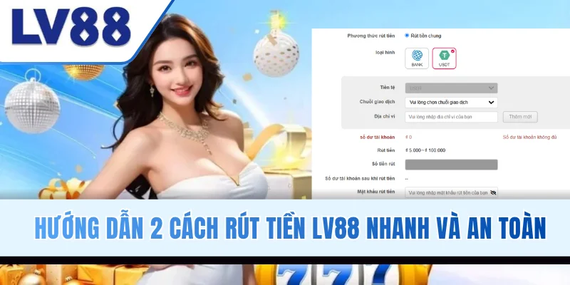 Hướng dẫn 2 cách rút tiền LV88 nhanh và an toàn