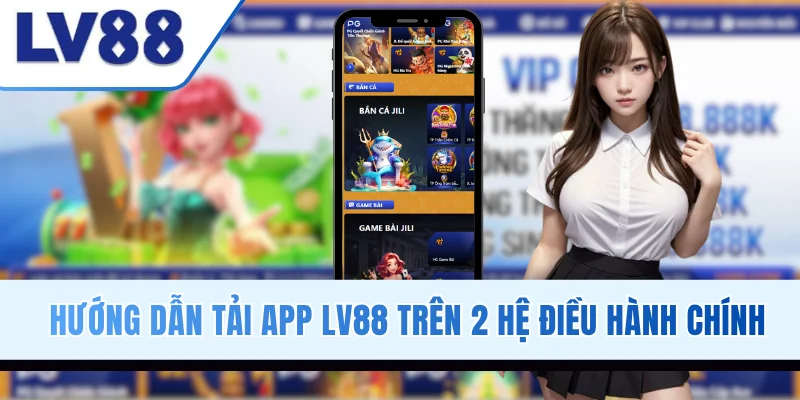 Hướng dẫn tải app trên 2 hệ điều hành chính