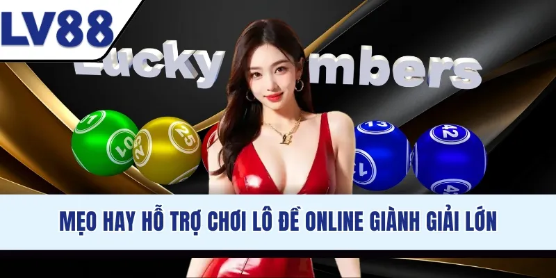 Mẹo hay hỗ trợ chơi lô đề online giành giải lớn
